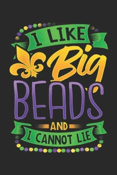 Paperback I Like Big Beads And I CanNot Lie: Mardi Gras 2019 I Like Big Beads And I Can Not Lie Journal/Notebook Blank Lined Ruled 6x9 100 Pages Book