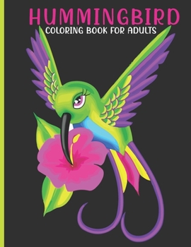 Paperback Hummingbird Coloring Book For Adults: This Book For An Adult With Cute hummingbird, flower collection, Stress Remissive And Relaxation. Book