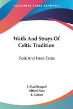 Paperback Waifs And Strays Of Celtic Tradition: Folk And Hero Tales Book