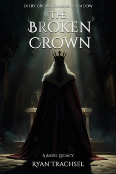 Paperback The Broken Crown - A Basel Legacy: Every crown carries a shadow Book