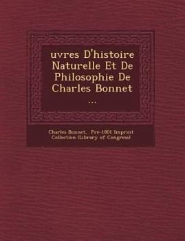 Paperback Uvres D'Histoire Naturelle Et de Philosophie de Charles Bonnet ... [French] Book