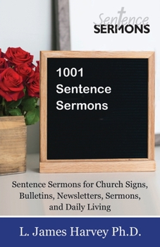 Paperback 1001 Sentence Sermons: Sentence Sermons for Church Signs, Bulletins, Newsletters, Sermons, and Daily Living Book