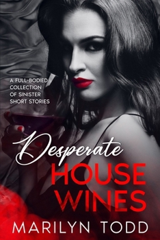 Paperback Desperate House Wines: A Full-Bodied Collection of Sinister Short Stories Book