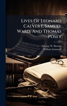 Hardcover Lives Of Leonard Calvert, Samuel Ward, And Thomas Posey Book