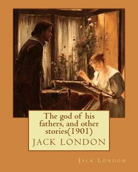 Paperback The god of his fathers, and other stories(1901) by Jack London Book