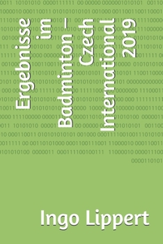 Ergebnisse im Badminton – Czech International 2009-2019 (Sportstatistik) (German Edition)