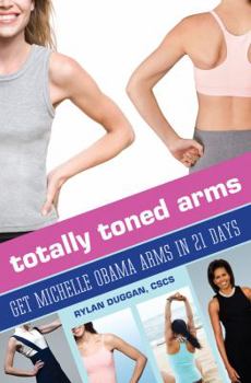 Paperback Totally Toned Arms: Get Michelle Obama Arms in 21 Days Book