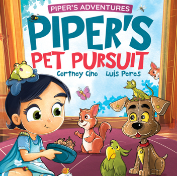 Piper's Pet Pursuit: A Funny Picture Book about One Little Girl's Quirky Path to Pet Ownership