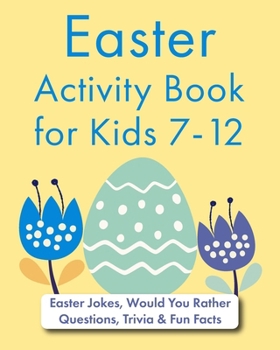 Easter Activity Book for Kids 7-12: Easter Jokes, Would You Rather Questions, Trivia & Fun Facts