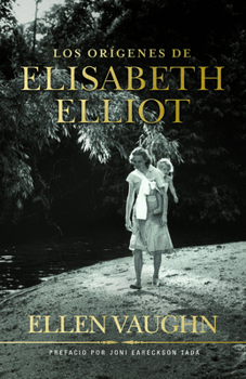 Los orígenes de Elizabeth Elliot/ SPA Becoming Elizabeth Elliot (Spanish Edition)