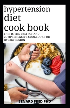 Paperback Hypertension Diet Cook Book: This Is Prefect and Comprehensive Guide Cook Book for High Blood Pressure Book