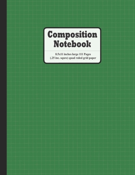 Composition notebook (Green Color): Grid paper with 111 pages, quad ruled (.25 square size ), , 8.5x11 inches large size: This is a graph paper ... as a gift or personal use. Grab your one!