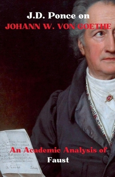 Paperback J.D. Ponce on Johann W. Von Goethe: An Academic Analysis of Faust Book