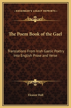 Hardcover The Poem Book of the Gael: Translations From Irish Gaelic Poetry Into English Prose and Verse Book