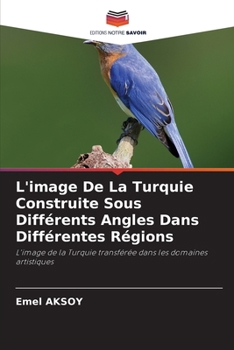Paperback L'image De La Turquie Construite Sous Différents Angles Dans Différentes Régions [French] Book