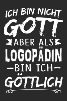 Ich bin nicht Gott aber als Logopädin bin ich göttlich: Notizbuch mit 110 linierten Seiten, Nutzung auch als Dekoration in Form eines Schild bzw. Poster möglich (German Edition)