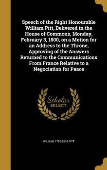 Hardcover Speech of the Right Honourable William Pitt, Delivered in the House of Commons, Monday, February 3, 1800, on a Motion for an Address to the Throne, Ap Book