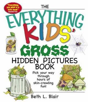 The Everything Kids' Gross Hidden Pictures Book: Pick Your Way Through Hours of Ski-crawling Fun! (Everything Kids Series) - Book  of the Everything Kids