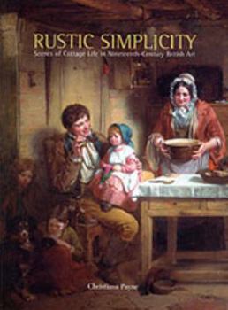 Paperback Rustic Simplicity: Scenes from Cottage Life in Nineteenth-Century British Art Book