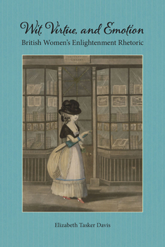 Paperback Wit, Virtue, and Emotion: British Women's Enlightenment Rhetoric Book