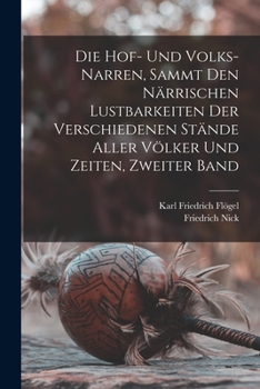 Paperback Die Hof- und Volks-Narren, sammt den närrischen Lustbarkeiten der verschiedenen Stände aller Völker und Zeiten, Zweiter Band [German] Book