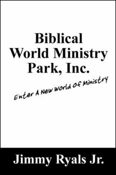 Paperback Biblical World Ministry Park, Inc.: Enter a New World of Ministry Book
