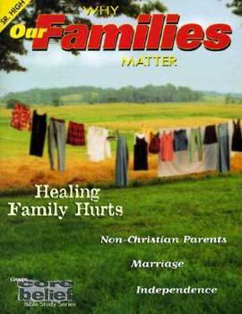 Why Our Families Matter: Core Belief Study Series Senior High