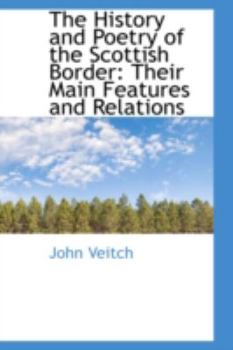 Paperback The History and Poetry of the Scottish Border: Their Main Features and Relations Book