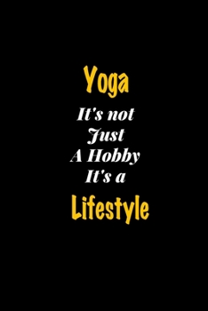 Paperback Yoga It's not just a hobby It's a Lifestyle journal: Lined notebook / Yoga Funny quote / Yoga Journal Gift / Yoga NoteBook, Yoga Hobby, Yoga It's a Li Book