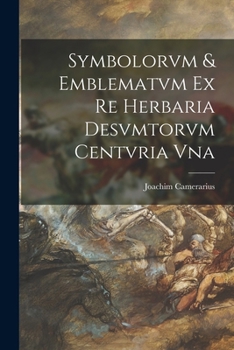 Paperback Symbolorvm & emblematvm ex re herbaria desvmtorvm centvria vna [Latin] Book