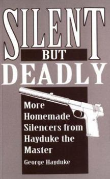 Paperback Silent But Deadly: More Homemade Silencers from Hayduke the Master Book