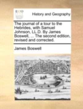 Paperback The journal of a tour to the Hebrides, with Samuel Johnson, LL.D. By James Boswell, ... The second edition, revised and corrected. Book