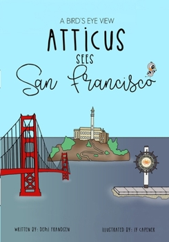 Atticus Sees San Francisco (A Bird's Eye View)