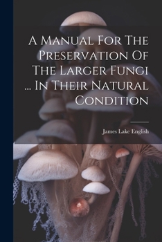 Paperback A Manual For The Preservation Of The Larger Fungi ... In Their Natural Condition [Afrikaans] Book