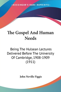 Paperback The Gospel And Human Needs: Being The Hulsean Lectures Delivered Before The University Of Cambridge, 1908-1909 (1911) Book