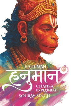 Hanuman Chalisa Explained (English Hindi): Hanuman Yantra, Verse by Verse Explanation with Meaning, Goswami Tulsidas and Chalisa Origin, Sankat Mochan ... Vadvanal Stotram, Aarti and Devotion