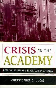 Hardcover Crisis in the Academy: Rethinking American Higher Education Book
