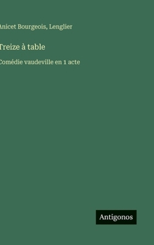 Hardcover Treize à table: Comédie vaudeville en 1 acte [French] Book
