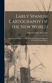 Hardcover Early Spanish Cartography of the New World: With Special Reference to the Wolfenbüttel-Spanish Map and the Work of Diego Ribero Book