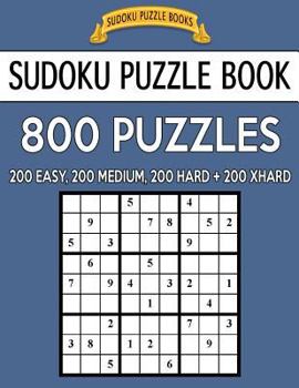 Paperback Sudoku Puzzle Book, 800 Puzzles, 200 Easy, 200 Medium, 200 Hard and 200 Extra Hard: Improve Your Game With This Four Level Book