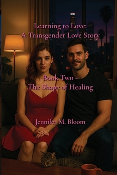 Learning to Love: a Transgender Love Story : Book Two - the Shape of Healing
