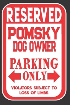 Paperback Reserved Pomsky Dog Owner Parking Only. Violators Subject To Loss Of Limbs: Blank Lined Notebook To Write In - Appreciation Gift For Pomsky Dog Lovers Book