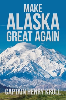 Paperback Make Alaska Great Again: : 'A Constitutional Petition for Redress of Grievance' Book