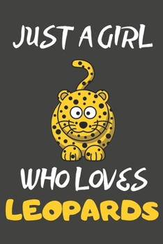 Paperback Just A Girl Who Loves Leopards: Leopard Gifts Notebooks And Journals to Write In - For Leopard Lovers Book