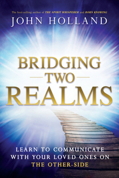 Paperback Bridging Two Realms: Learn to Communicate with Your Loved Ones on the Other-Side Book