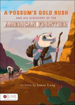 Paperback A Possum's Gold Rush and His Discovery of the American Frontier JUVY-10 Book