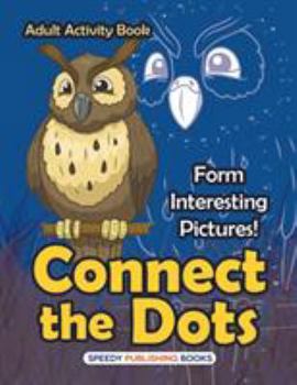 Paperback Connect the Dots Adult Activity Book -- Form Interesting Pictures! Book
