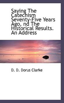 Saying The Catechism Seventy-Five Years Ago, nd The Historical Results. An Address