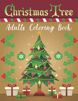 Christmas Tree Adults Coloring Book: A Christmas Coloring Book For Adults To Color Best Way To Relax And Relieve Stress Vol-1