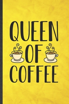 Paperback Queen of Coffee: Funny Blank Lined Coffee Lover Notebook/ Journal, Graduation Appreciation Gratitude Thank You Souvenir Gag Gift, Moder Book